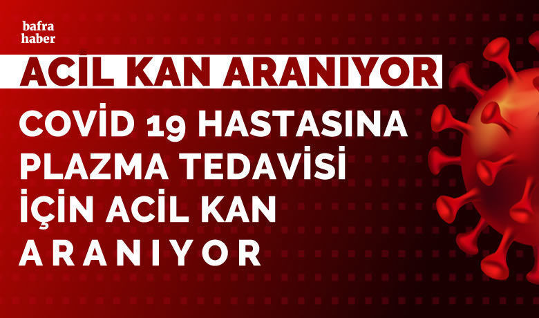 Bafra'da Covid-19 Hastası İçin Acil Kan Aranıyor!