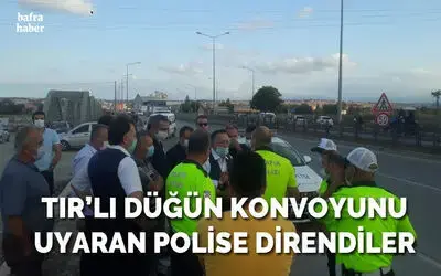 Tır’lı Düğün Konvoyunu Uyaran Polise Direndiler