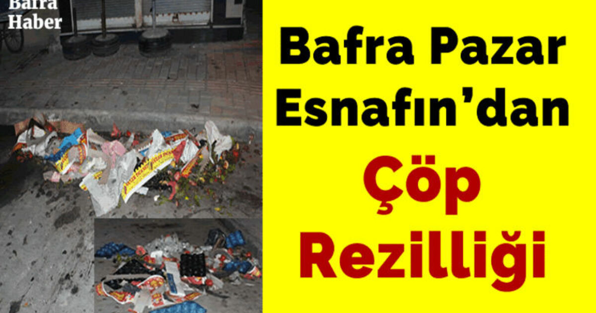 Bafra Pazar Esnafın’dan Çöp Rezilliği