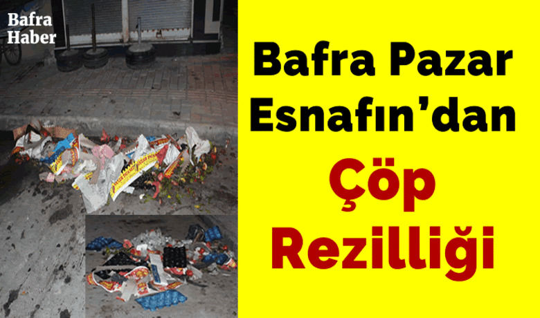 Bafra Pazar Esnafın’dan Çöp Rezilliği - Samsun’un Bafra İlçesinde Pazartesi ve Perşembe günleri Sokak üzerinde halk pazarının kurulduğu günlerde pazarcı esnafları çöplerini sokak ortasında yığıp gidiyor.