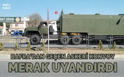 Bafra'dan Geçen Askeri Konvoy Merak Uyandırdı!