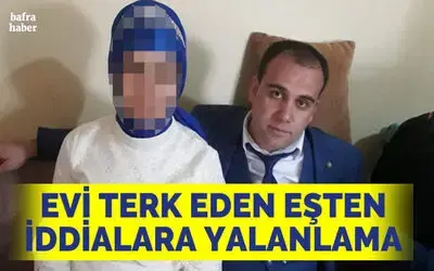 Evi Terk Eden Eşten İddialara Yalanlama 