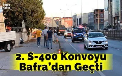 2. S-400 Konvoyu Bafra’dan Geçti