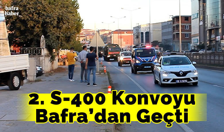 2. S-400 Konvoyu Bafra’dan Geçti