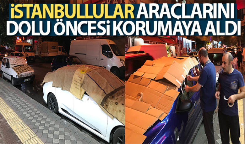Meteoroloji uyardı, İstanbullular araçlarınıdolu öncesi korumaya aldı - İstanbul’da beklenen sağanak yağış ve dolu öncesi vatandaşlar araçlarını korumak için battaniye, halı ve kartonlarla kapattı.BUGÜN NELER OLDU?