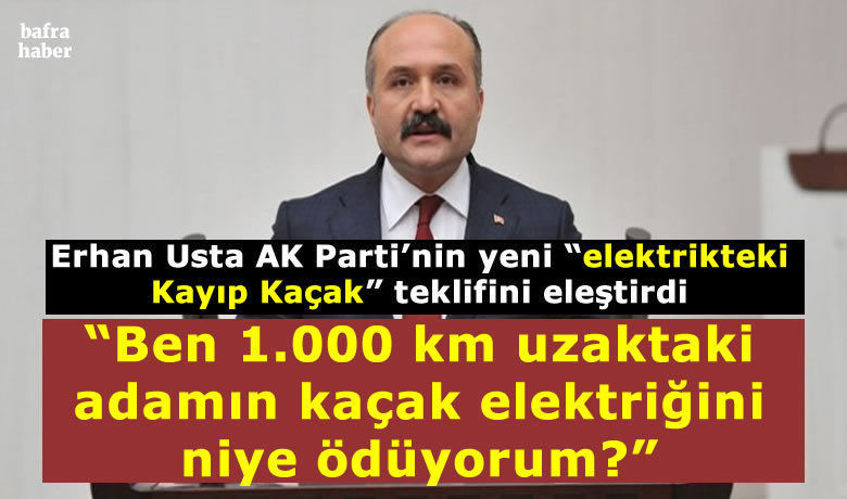 Erhan Usta Ak Parti’nin Elektrikteki Kayıp Kaçak Teklifini Eleştirdi