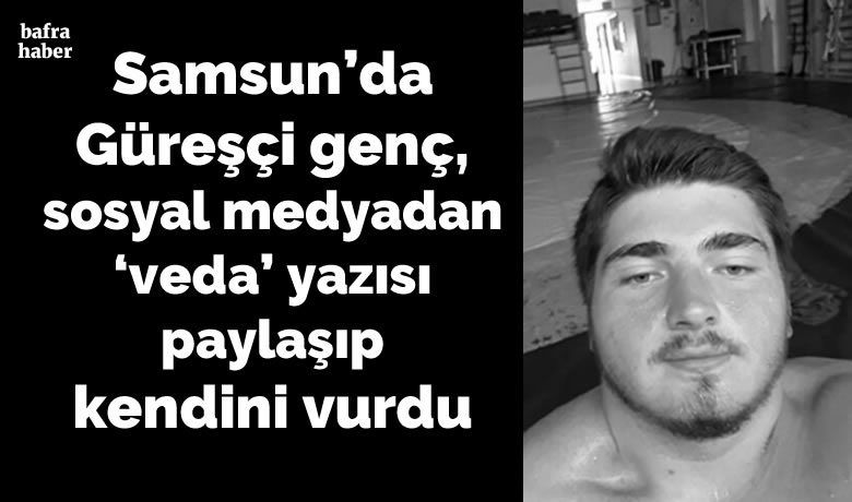 Güreşçi genç, sosyal medyadan’veda’ yazısı paylaşıp kendini vurdu