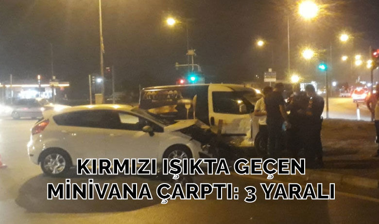 Kırmızı Işıkta Geçen MinivanaOtomobil Çarptı: 3 Yaralı
