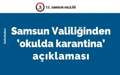 Samsun Valiliği’nden ’okulda karantina’ açıklaması