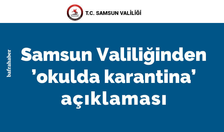 Samsun Valiliği’nden ’okulda karantina’ açıklaması - Samsun Valiliği, İlkadım ilçesinde bulunan bir okulda 2 öğretmen ve 3 öğrencinin test sonucunun pozitif çıkması üzerine, temaslı olabilecek öğrenciler ve öğretmenlerin karantinaya alınması kararlaştırılarak uzaktan eğitime geçildiğini bildirdi.
