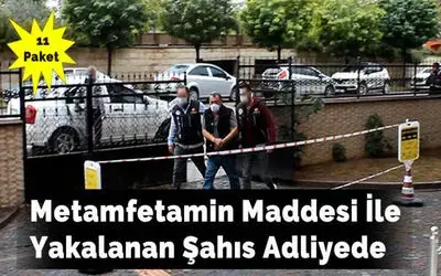 Metamfetamin Maddesi İle Yakalanan Şahıs Adliyede