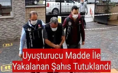 Uyuşturucu madde ile yakalanan şahıs tutuklandı