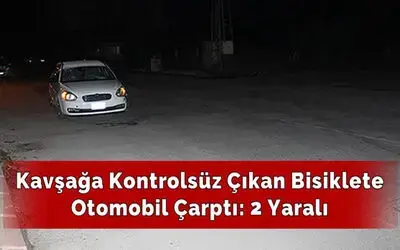 Kavşağa Kontrolsüz Çıkan Bisiklete Otomobil Çarptı: 2 Yaralı