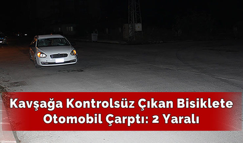 Kavşağa Kontrolsüz Çıkan Bisiklete Otomobil Çarptı: 2 Yaralı