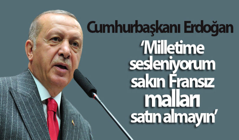 Cumhurbaşkanı Erdoğan: 'SakınFransız malları satın almayın' - Cumhurbaşkanı Erdoğan:"Milletime sesleniyorum. Sakın Fransız malları satın almayın"BUGÜN NELER OLDU?