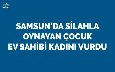 Silahla oynayan 7 yaşındaki çocuk kazara kadını vurdu
