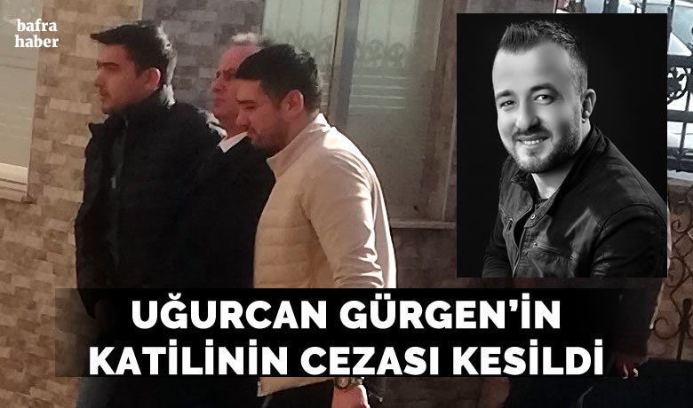 Uğurcan Gürgen'in Katilinin Cezası Kesildi! - Samsun'un Bafra ilçesinde Uğur Can Gürgen isimli şahsı öldüren Ahmet Kamburoğlu'nun cezası kesildi. 