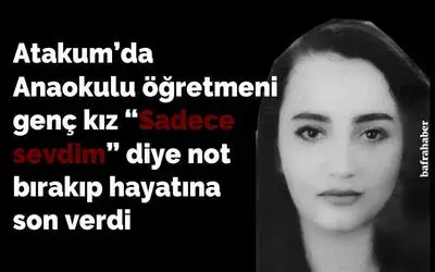 Anaokulu öğretmeni genç kız "Sadece sevdim" diye not bırakıp hayatına son verdi