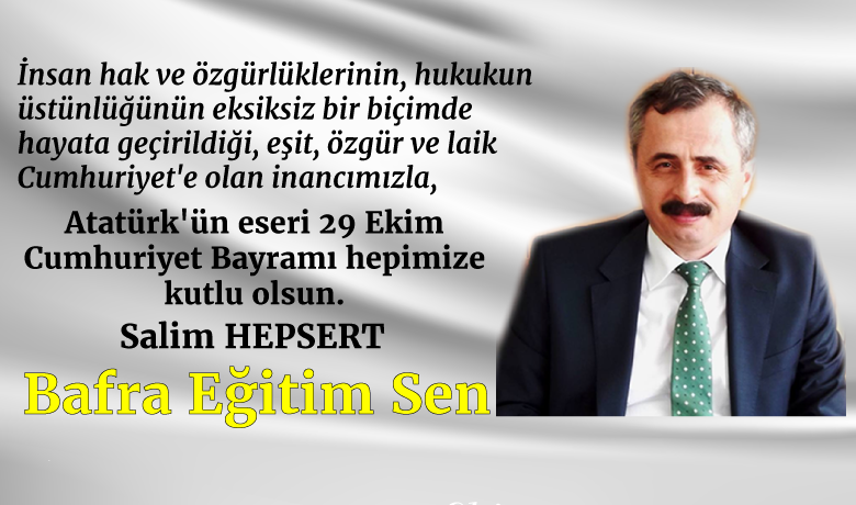 Eğitim Sen BafraTemsilciliğinden Cumhuriyet Bayramı Kutlaması - Eğitim Sen Bafra Başkanı Salim Hepsert, Türkiye Cumhuriyeti’ninkuruluşunun 97. yıldönümü münasebetiyle kutlama mesajı yayımladı. 