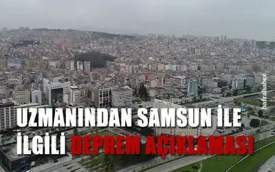 Uzmanından Samsun ile ilgili deprem açıklaması