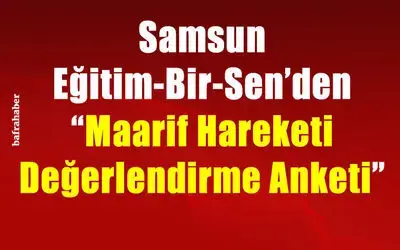 Samsun Eğitim-Bir-Sen’den "Maarif Hareketi Değerlendirme Anketi"