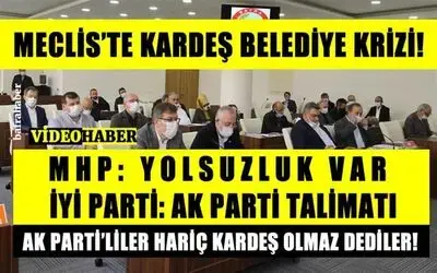 Meclis’te Kardeş Belediye Krizi!