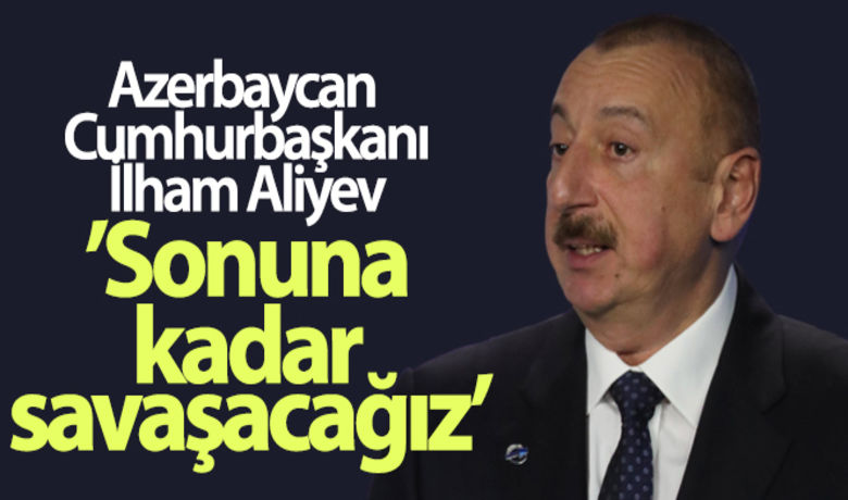 Azerbaycan Cumhurbaşkanı İlham Aliyev: 'Ermenistan işgalaltındaki topraklardan çekilmezse sonuna kadar savaşacağız' - Azerbaycan Cumhurbaşkanı İlham Aliyev, "Ermenistan işgal altındaki topraklardan asker çekmeyi garanti etmezse sonuna kadar savaşacağız" dedi.BUGÜN NELER OLDU?