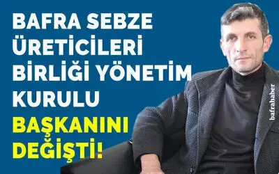 Bafra Sebze Üreticileri Birliği Başkanını Değişti!
