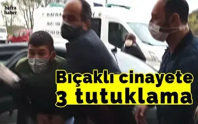 Bafra’da bir kişinin öldüğü bıçaklı kavgaya 3 tutuklama