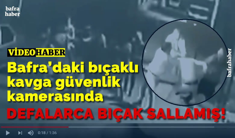 Manset bafra daki bicakli kavga guvenlik kamerasinda
