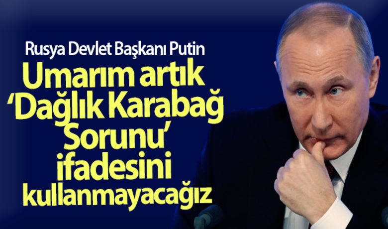 Rusya Devlet Başkanı Putin: 'Umarımartık ‘Dağlık Karabağ Sorunu' ifadesini kullanmayacağız' - Rusya Devlet Başkanı Vladimir Putin, Rus Barış Güçleri’nin Dağlık Karabağ’daki durumuna ilişkin yaptığı toplantıda, “Umarım artık ‘Dağlık Karabağ Sorunu’ ifadesini kullanmayacağız” dedi.BUGÜN NELER OLDU?