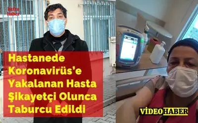 Hastanede Koronavirüs’e Yakalanan Hasta Şikayetçi Olunca Taburcu Edildi