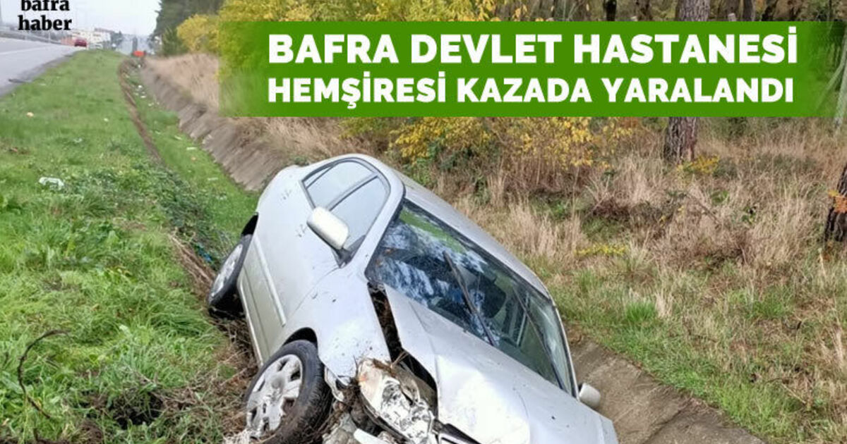 Bafra Devlet Hastanesi hemşiresi kazada yaralandı