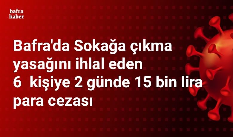 Sokağa çıkma yasağını ihlal edenlere 15 bin lira para cezası