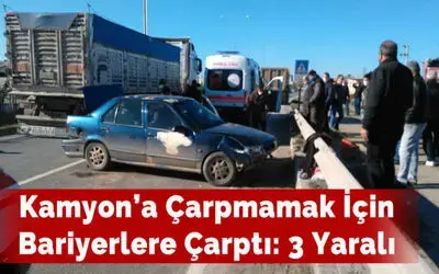 Kamyon’a Çarpmamak İçin Bariyerlere Çarptı: 3 Yaralı