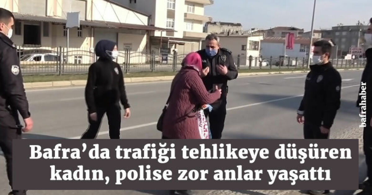 Bafra'da trafiği tehlikeye düşüren kadın, polise zor anlar yaşattı