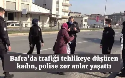 Bafra'da trafiği tehlikeye düşüren kadın, polise zor anlar yaşattı