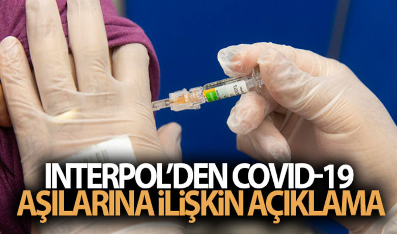 Interpol'den Covid-19 aşılarına ilişkin açıklama - Interpol, suç şebekelerinin Covid-19 aşılarını hedef alarak sahte aşı satışı yapabileceği uyarısında bulundu.BUGÜN NELER OLDU?