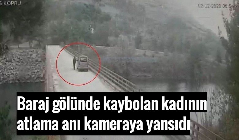 Baraj gölünde kaybolan kadınınatlama anı kameraya yansıdı