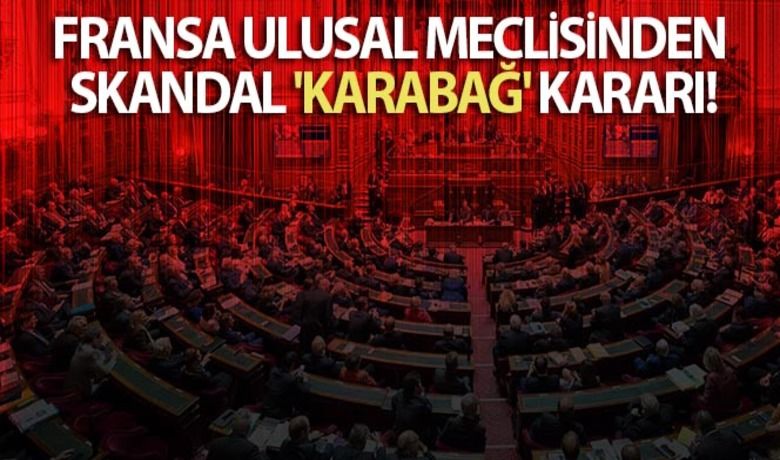 Fransa Ulusal Meclisinden skandal 'Karabağ' kararı - Fransa Ulusal Meclisi, Azerbaycan toprağı olan Karabağ'ın "bağımsız bir devlet olarak tanınmasını tavsiye eden kararı" onayladı.BUGÜN NELER OLDU?