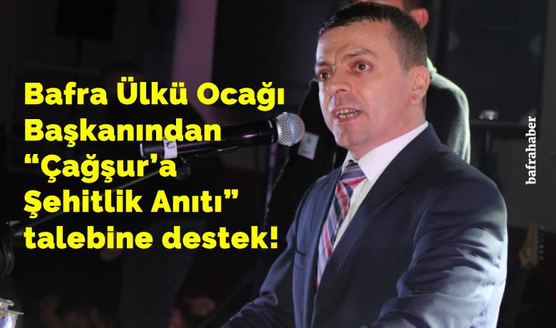 Bafra Ülkü Ocağı Başkanından Çağşur’a Şehitlik Anıtı Talebine Destek!