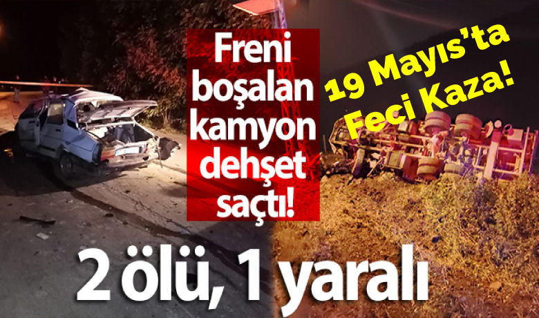Freni boşalan kamyon dehşet saçtı: 2 ölü, 1 yaralı - Samsun’un 19 Mayıs ilçesinde meydana gelen trafik kazasında 2 kişi hayatını kaybetti, 1 kişi yaralandı.