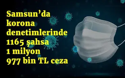 Samsun’da korona denetimlerinde 1165 şahsa 1 milyon 977 bin TL ceza