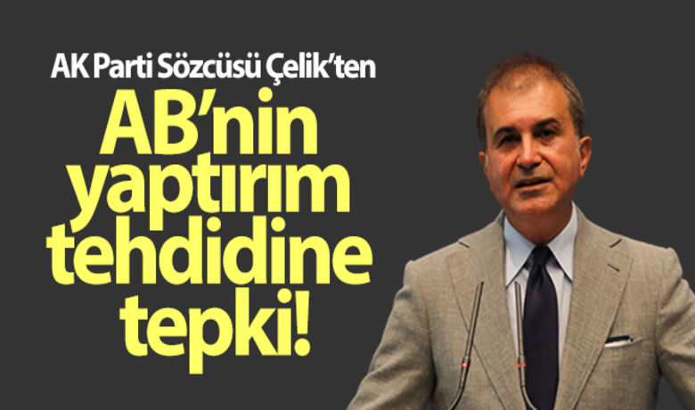 ak parti soezcuesue celikten avrupa birliginin yaptirim tehdidine tepki