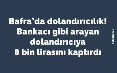 Bankacı gibi arayan dolandırıcıya 8 bin lirasını kaptırdı