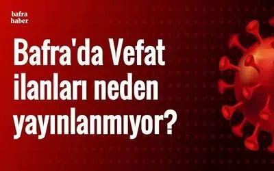Vefat İlanları Neden Yayınlanmıyor?