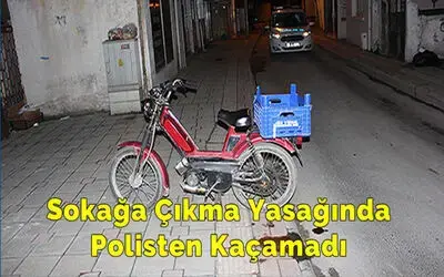 Sokağa Çıkma Yasağında Polisten Kaçamadı