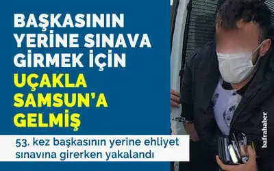 53. kez başkasının yerine ehliyet sınavına girerken yakalandı