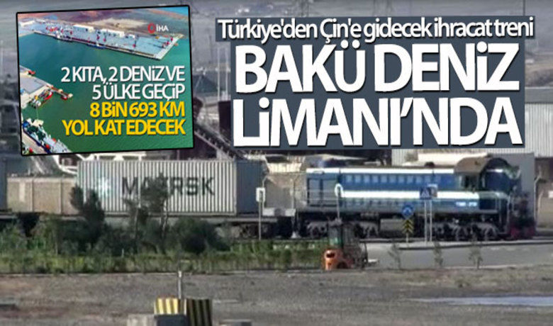 Türkiye'den Çin'e gidecek ihracattreni, Bakü Deniz Limanı'nda - Türkiye'den Çin'e gidecek ilk blok ihracat treni Azerbaycan’a ulaştı.BUGÜN NELER OLDU?