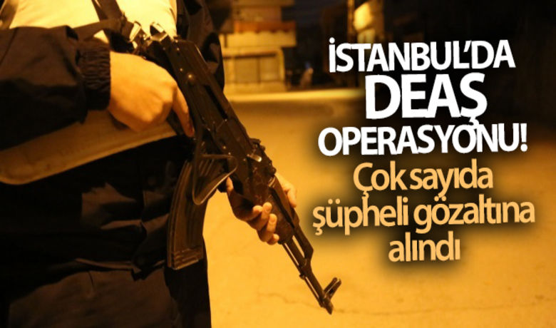 İstanbul'da DEAŞ operasyonu: Çoksayıda şüpheli gözaltına alındı - İstanbul’da terör örgütü DEAŞ’a yönelik operasyon düzenlendi. Yapılan operasyonda çok sayıda şüpheli gözaltına alındı.BUGÜN NELER OLDU?